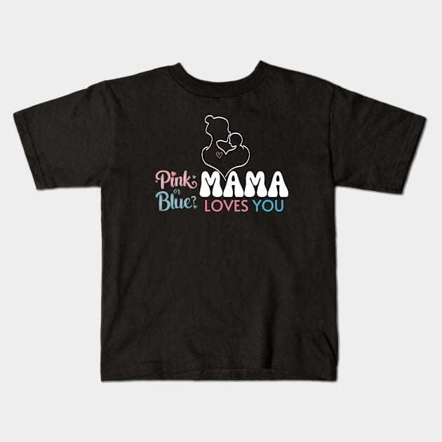 Cute Pink Or Blue Mama Loves You Baby Gender Reveal Baby Shower Mother's Day Kids T-Shirt by Motistry